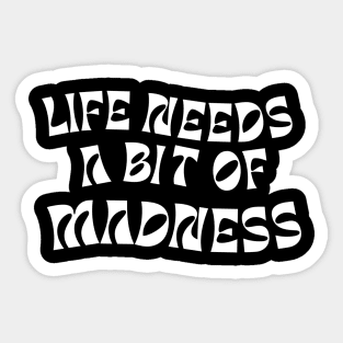 Life needs a bit of madness Sticker